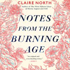 Notes from the Burning Age Audiobook, by Claire North