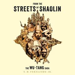 From the Streets of Shaolin: The Wu-Tang Saga Audiobook, by S. H. Fernando