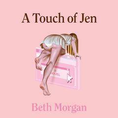 A Touch of Jen Audiobook, by Beth Morgan