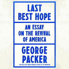 Last Best Hope: America in Crisis and Renewal Audiobook, by George Packer
