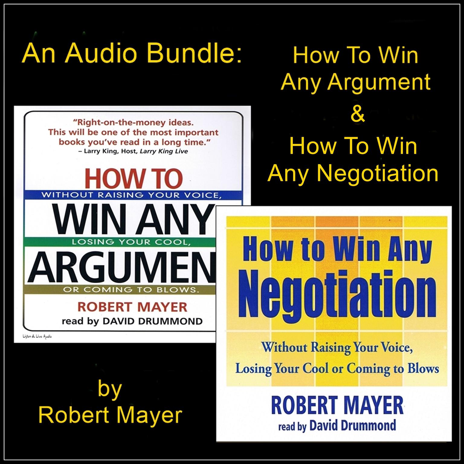 An Audio Bundle: How To Win Any Argument & How To Win Any Negotiation Audiobook, by Robert Mayer