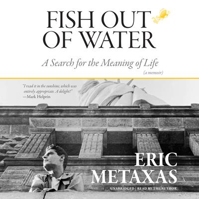 Fish Out of Water: A Search for the Meaning of Life; A Memoir Audiobook, by Eric Metaxas