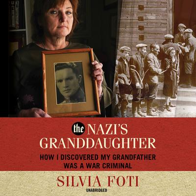 The Nazi’s Granddaughter: How I Discovered My Grandfather Was a War Criminal Audiobook, by Silvia Foti