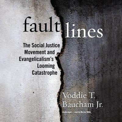 Fault Lines: The Social Justice Movement and Evangelicalism’s Looming Catastrophe Audiobook, by 