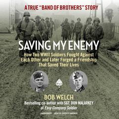 Saving My Enemy: How Two WWII Soldiers Fought against Each Other and Later Forged a Friendship That Saved Their Lives Audiobook, by 