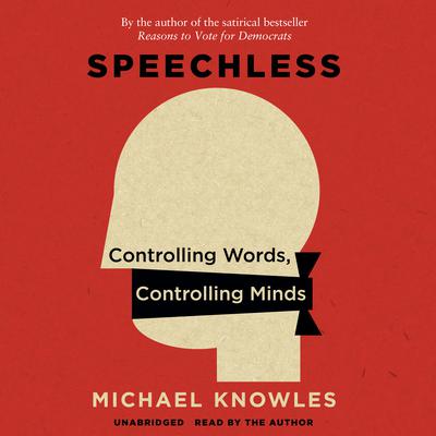 Speechless: Controlling Words, Controlling Minds Audiobook, by Michael Knowles