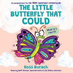 The Little Butterfly That Could (A Very Impatient Caterpillar Book) Audiobook, by Ross Burach