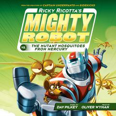 Ricky Ricottas Mighty Robot vs. the Mutant Mosquitoes from Mercury (Ricky Ricottas Mighty Robot #2) Audiobook, by Dav Pilkey