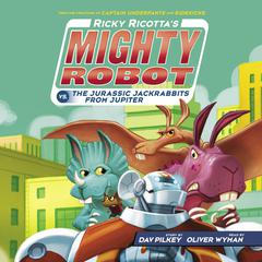 Ricky Ricottas Mighty Robot vs. The Jurassic Jackrabbits from Jupiter (Ricky Ricottas Mighty Robot #5) Audiobook, by Dav Pilkey