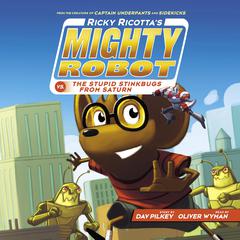 Ricky Ricottas Mighty Robot vs. the Stupid Stinkbugs from Saturn (Ricky Ricottas Mighty Robot #6) Audiobook, by Dav Pilkey