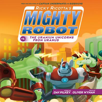 Ricky Ricottas Mighty Robot vs. the Uranium Unicorns from Uranus (Ricky Ricottas Mighty Robot #7) Audiobook, by Dav Pilkey