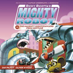 Ricky Ricottas Mighty Robot vs. the Naughty Nightcrawlers from Neptune (Ricky Ricottas Mighty Robot #8) Audiobook, by Dav Pilkey
