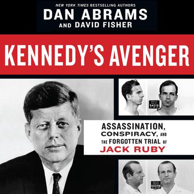 Kennedy's Avenger: Assassination, Conspiracy, and the Forgotten Trial of Jack Ruby Audiobook, by 