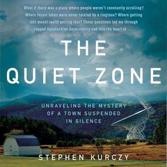 The Quiet Zone: Unraveling the Mystery of a Town Suspended in Silence Audiobook, by Stephen Kurczy