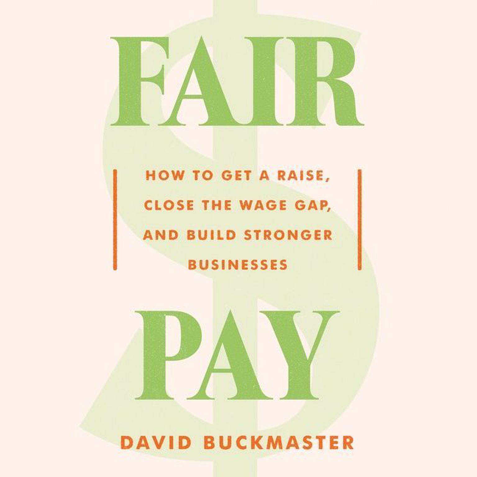 Fair Pay: How to Get a Raise, Close the Wage Gap, and Build Stronger Businesses Audiobook