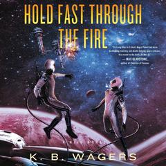 Hold Fast Through The Fire: A NeoG Novel Audiobook, by K. B. Wagers