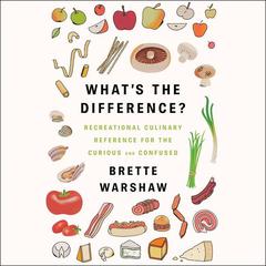 Whats the Difference?: Recreational Culinary Reference for the Curious and Confused Audiobook, by Brette Warshaw