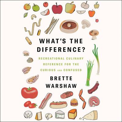 Whats the Difference?: Recreational Culinary Reference for the Curious and Confused Audiobook, by Brette Warshaw