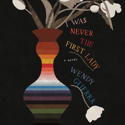 I Was Never the First Lady: A Novel Audiobook, by Wendy Guerra