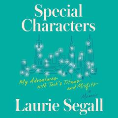 Special Characters: My Adventures with Tech’s Titans and Misfits Audiobook, by Laurie Segall