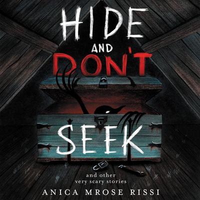 Hide and Dont Seek: And Other Very Scary Stories Audiobook, by Anica Mrose Rissi