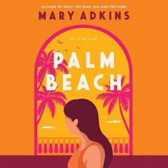 Palm Beach: A Novel Audiobook, by Mary Adkins