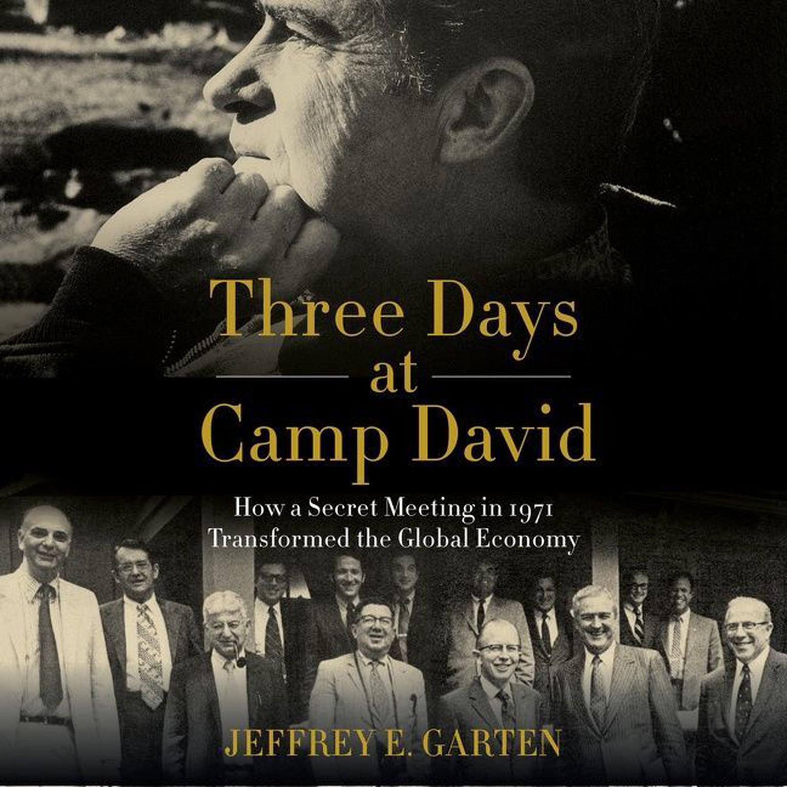 Three Days at Camp David: How a Secret Meeting in 1971 Transformed the Global Economy Audiobook, by Jeffrey E. Garten