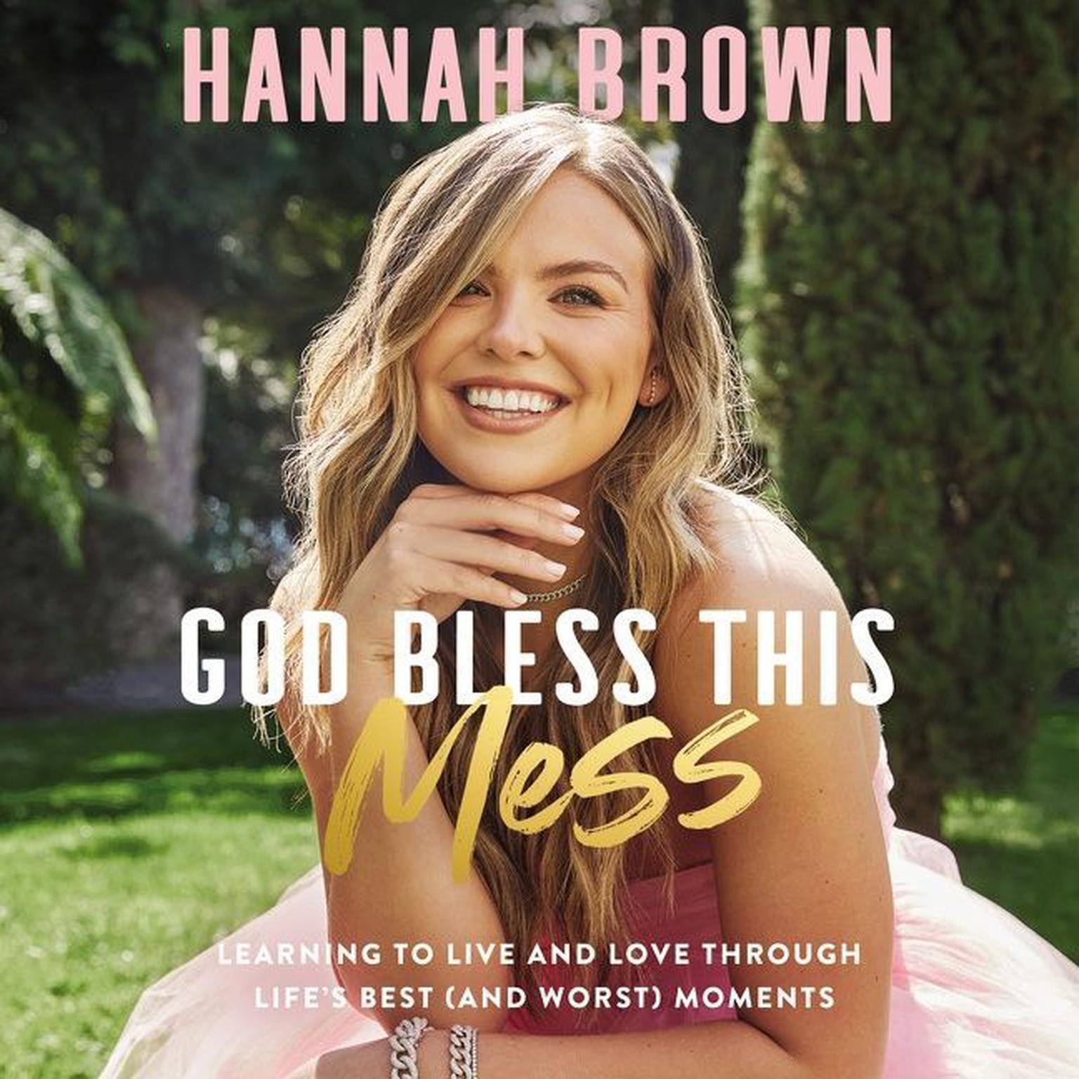 God Bless This Mess: Learning to Live and Love Through Lifes Best (and Worst) Moments Audiobook, by Hannah Brown