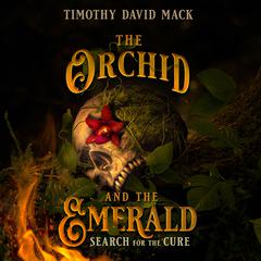 The Orchid and the Emerald: Search for the Cure Audiobook, by Timothy David Mack