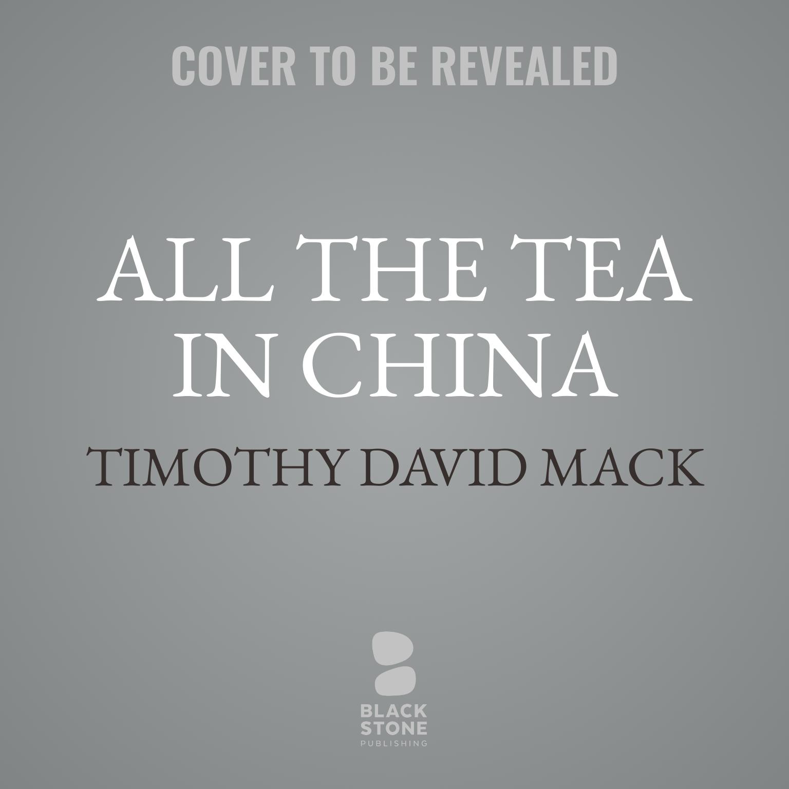 All the Tea in China Audiobook, by Timothy David Mack