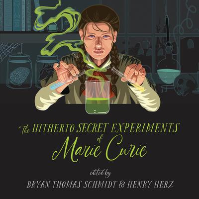 The Hitherto Secret Experiments of Marie Curie Audiobook, by Bryan Thomas Schmidt