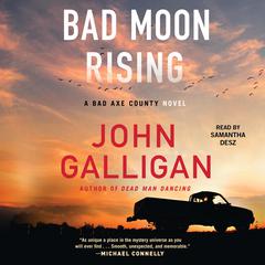 Bad Moon Rising: A Bad Axe County Novel Audiobook, by John Galligan