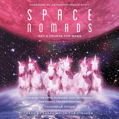 Space Nomads: Set a Course for Mars: Chasing the Arts, Sciences, and Technology for Human Transformation Audiobook, by Camomile Hixon