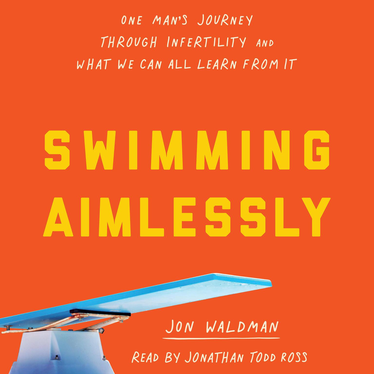 Swimming Aimlessly: One Mans Journey Through Infertility and What We Can All Learn From It Audiobook, by Jonathan Waldman
