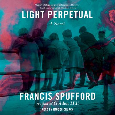 Light Perpetual: A Novel Audiobook, by Francis Spufford