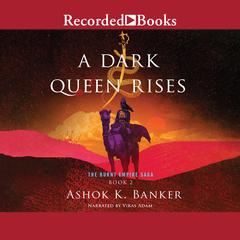 A Dark Queen Rises Audiobook, by Ashok K. Banker