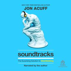 Soundtracks: The Surprising Solution to Overthinking Audiobook, by Jon Acuff