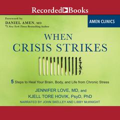 When Crisis Strikes: 5 Steps to Heal Your Brain, Body, and Life from Chronic Stress Audiobook, by Jennifer Love, Kjell Tore Hovik