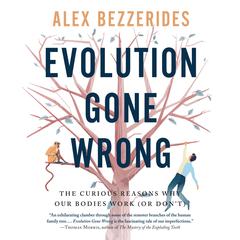 Evolution Gone Wrong: The Curious Reasons Why Our Bodies Work (Or Dont) Audiobook, by Alexander Bezzerides