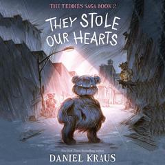 They Stole Our Hearts: The Teddies Saga, Book 2 Audiobook, by Daniel Kraus