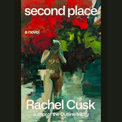 Second Place: A Novel Audiobook, by Rachel Cusk