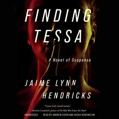 Finding Tessa: A Novel of Suspense Audiobook, by Jaime Lynn Hendricks