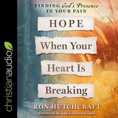 Hope When Your Heart Is Breaking: Finding Gods Presence in Your Pain Audiobook, by Ron Hutchcraft