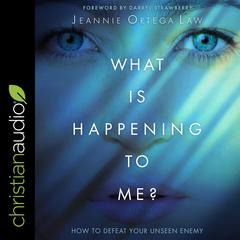 What Is Happening to Me?: How to Defeat Your Unseen Enemy Audibook, by Jeannie Ortega Law