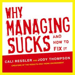 Why Managing Sucks and How to Fix It: A Results-Only Guide to Taking Control of Work, Not People  Audiobook, by 