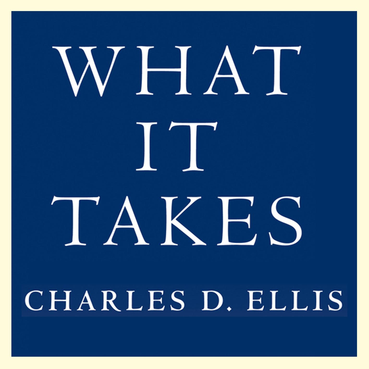 What It Takes: Seven Secrets of Success from the Worlds Greatest Professional Firms Audiobook, by Charles D. Ellis