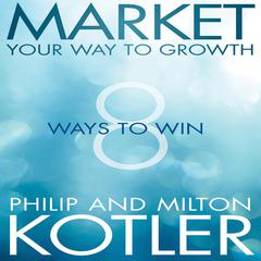 Market Your Way to Growth: 8 Ways to Win Audiobook, by 