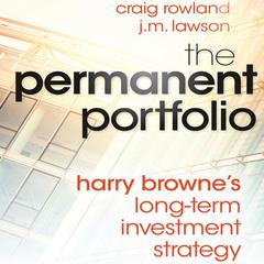 The Permanent Portfolio: Harry Brownes Long-Term Investment Strategy Audiobook, by Craig Rowland