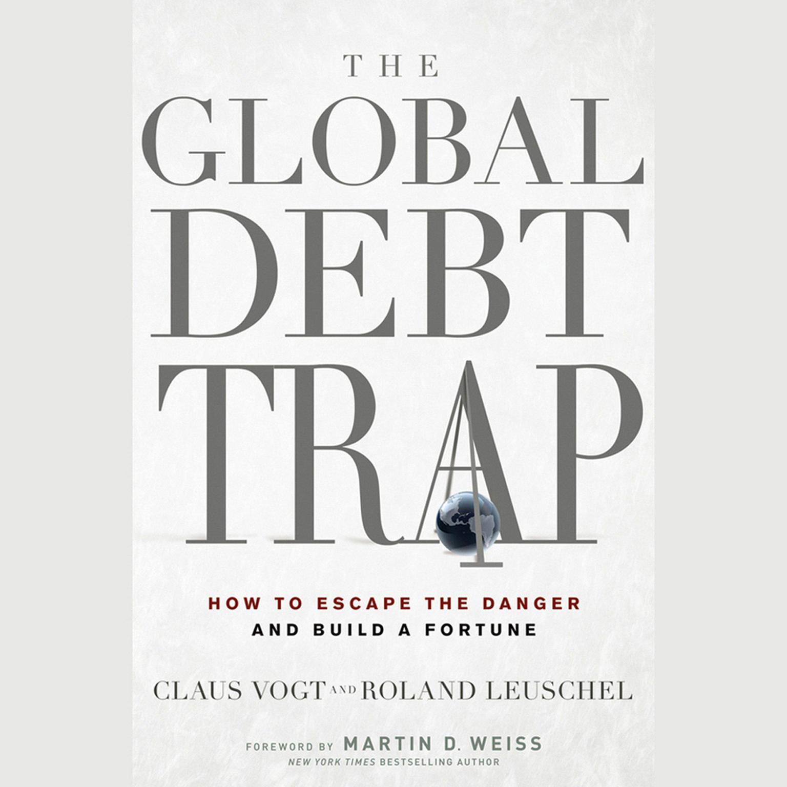 The Global Debt Trap: How to Escape the Danger and Build a Fortune Audiobook