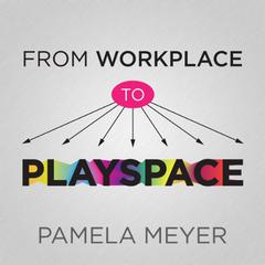 From Workplace to Playspace: Innovating, Learning and Changing Through Dynamic Engagement  Audiobook, by Pamela Meyer